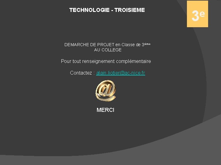 TECHNOLOGIE - TROISIEME DEMARCHE DE PROJET en Classe de 3 ième AU COLLEGE Pour