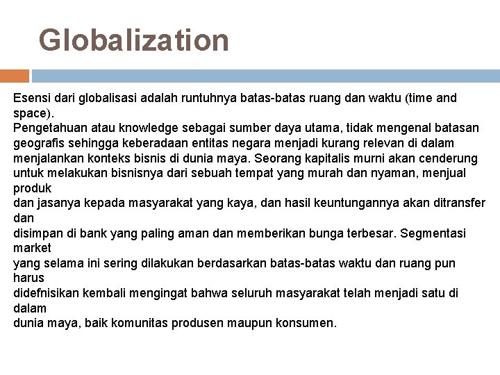 Globalization Esensi dari globalisasi adalah runtuhnya batas-batas ruang dan waktu (time and space). Pengetahuan