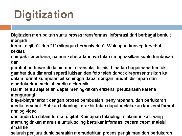 Digitization Digitazion merupakan suatu proses transformasi informasi dari berbagai bentuk menjadi format digit “