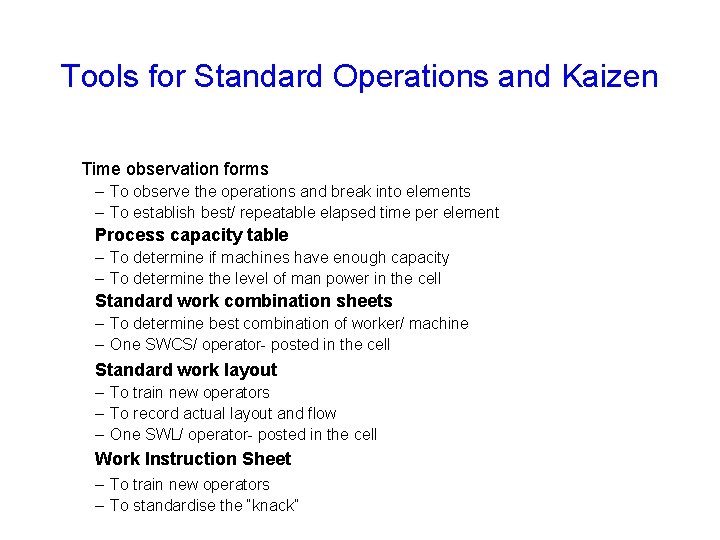 Tools for Standard Operations and Kaizen Time observation forms – To observe the operations