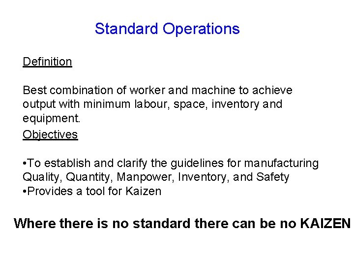 Standard Operations Definition Best combination of worker and machine to achieve output with minimum