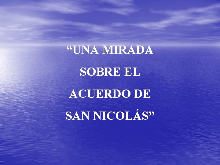 “UNA MIRADA SOBRE EL ACUERDO DE SAN NICOLÁS” 