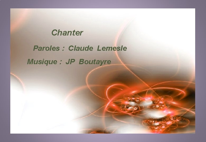 Chanter Paroles : Claude Lemesle Musique : JP Boutayre 