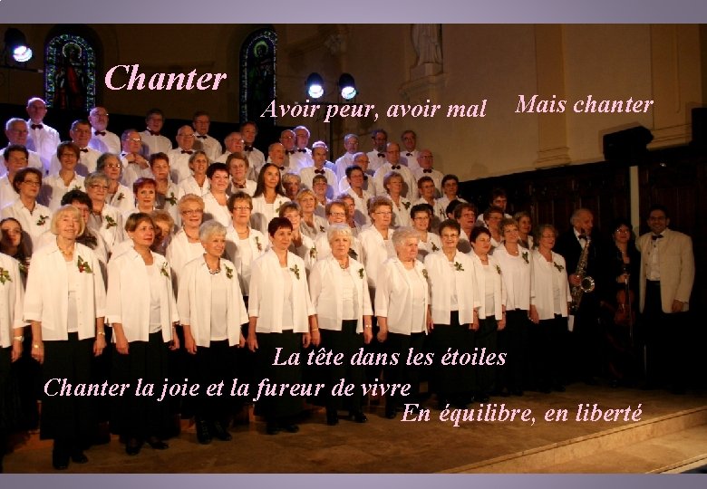 Chanter Avoir peur, avoir mal Mais chanter La tête dans les étoiles Chanter la