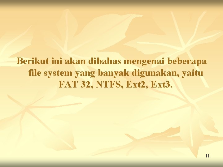 Berikut ini akan dibahas mengenai beberapa file system yang banyak digunakan, yaitu FAT 32, Berikut ini akan dibahas mengenai beberapa file system yang banyak digunakan, yaitu FAT 32,