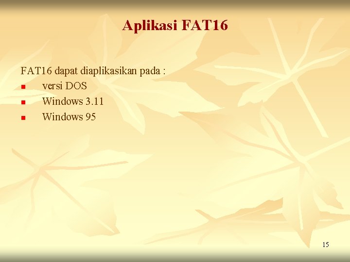 Aplikasi FAT 16 dapat diaplikasikan pada : n versi DOS n Windows 3. 11 Aplikasi FAT 16 dapat diaplikasikan pada : n versi DOS n Windows 3. 11