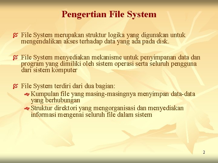 Pengertian File System Í File System merupakan struktur logika yang digunakan untuk mengendalikan akses Pengertian File System Í File System merupakan struktur logika yang digunakan untuk mengendalikan akses