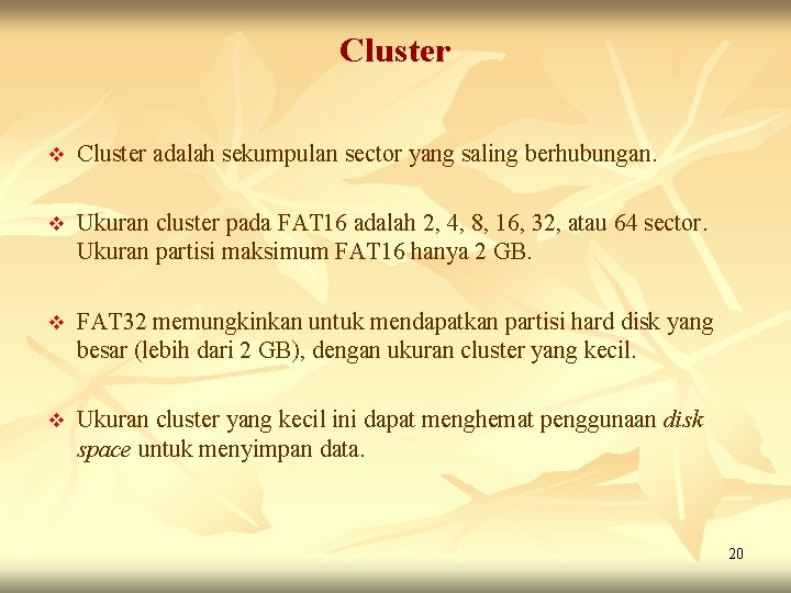 Cluster v Cluster adalah sekumpulan sector yang saling berhubungan. v Ukuran cluster pada FAT Cluster v Cluster adalah sekumpulan sector yang saling berhubungan. v Ukuran cluster pada FAT