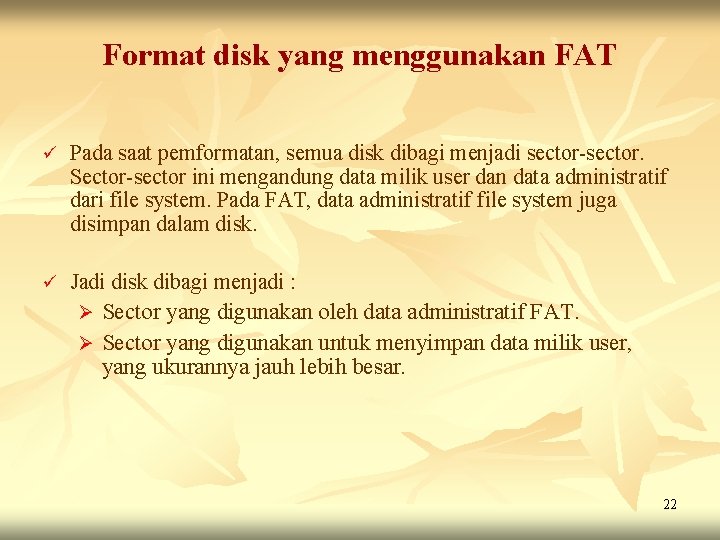 Format disk yang menggunakan FAT ü Pada saat pemformatan, semua disk dibagi menjadi sector-sector. Format disk yang menggunakan FAT ü Pada saat pemformatan, semua disk dibagi menjadi sector-sector.