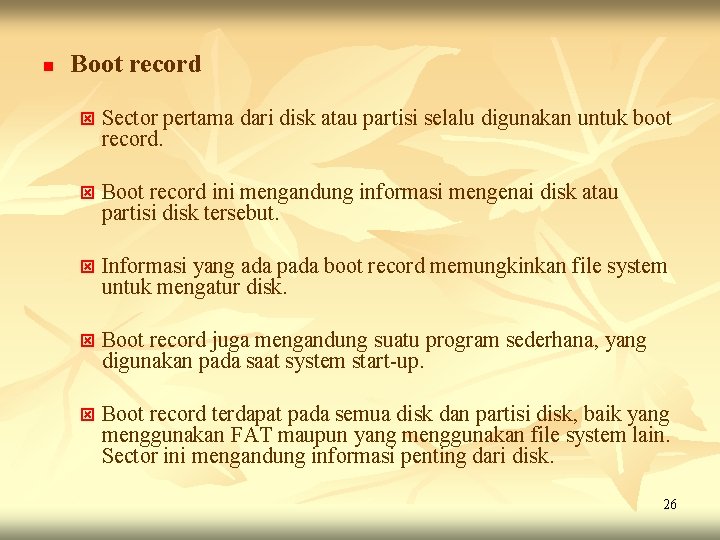n Boot record ý Sector pertama dari disk atau partisi selalu digunakan untuk boot n Boot record ý Sector pertama dari disk atau partisi selalu digunakan untuk boot