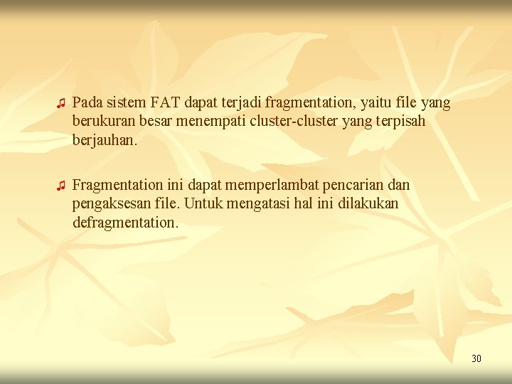♫ Pada sistem FAT dapat terjadi fragmentation, yaitu file yang berukuran besar menempati cluster-cluster ♫ Pada sistem FAT dapat terjadi fragmentation, yaitu file yang berukuran besar menempati cluster-cluster