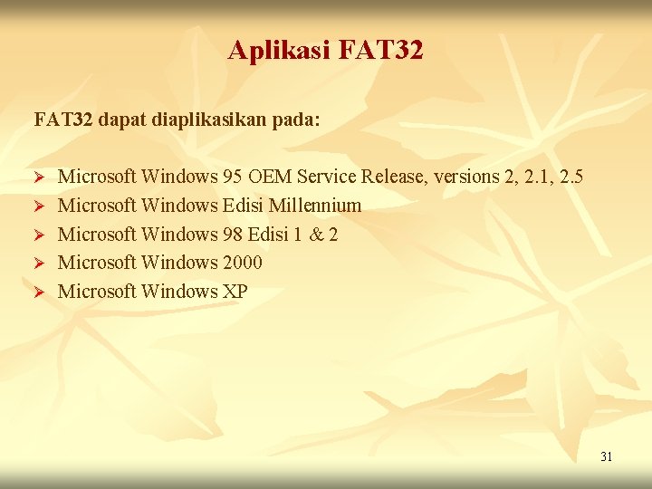 Aplikasi FAT 32 dapat diaplikasikan pada: Ø Ø Ø Microsoft Windows 95 OEM Service Aplikasi FAT 32 dapat diaplikasikan pada: Ø Ø Ø Microsoft Windows 95 OEM Service
