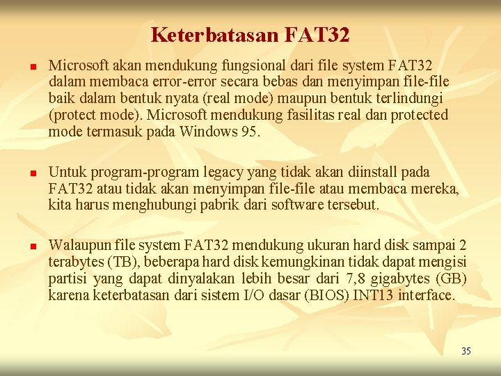 Keterbatasan FAT 32 n n n Microsoft akan mendukung fungsional dari file system FAT Keterbatasan FAT 32 n n n Microsoft akan mendukung fungsional dari file system FAT
