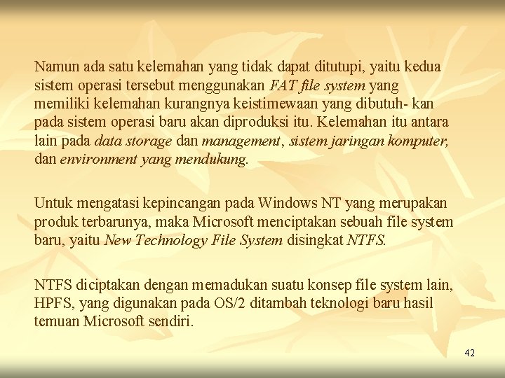 Namun ada satu kelemahan yang tidak dapat ditutupi, yaitu kedua sistem operasi tersebut menggunakan Namun ada satu kelemahan yang tidak dapat ditutupi, yaitu kedua sistem operasi tersebut menggunakan