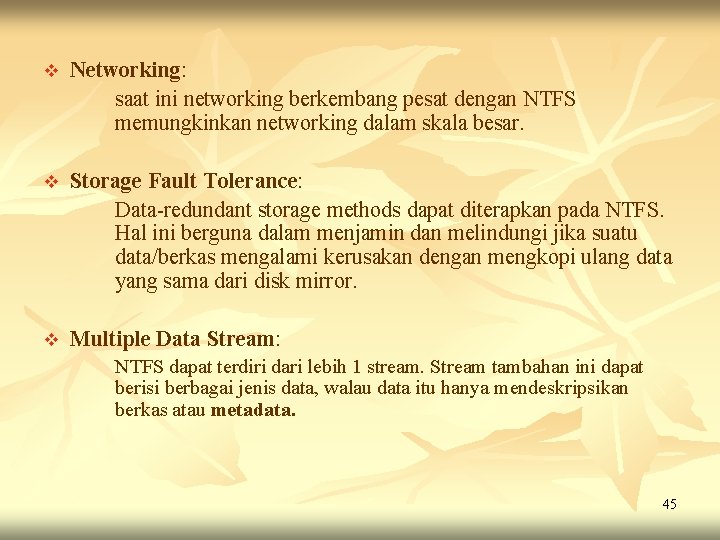 v Networking: saat ini networking berkembang pesat dengan NTFS memungkinkan networking dalam skala besar. v Networking: saat ini networking berkembang pesat dengan NTFS memungkinkan networking dalam skala besar.