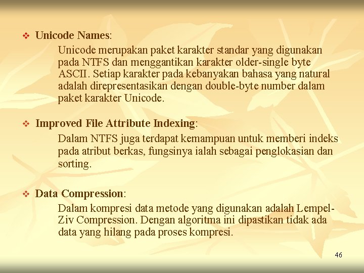 v Unicode Names: Unicode merupakan paket karakter standar yang digunakan pada NTFS dan menggantikan v Unicode Names: Unicode merupakan paket karakter standar yang digunakan pada NTFS dan menggantikan