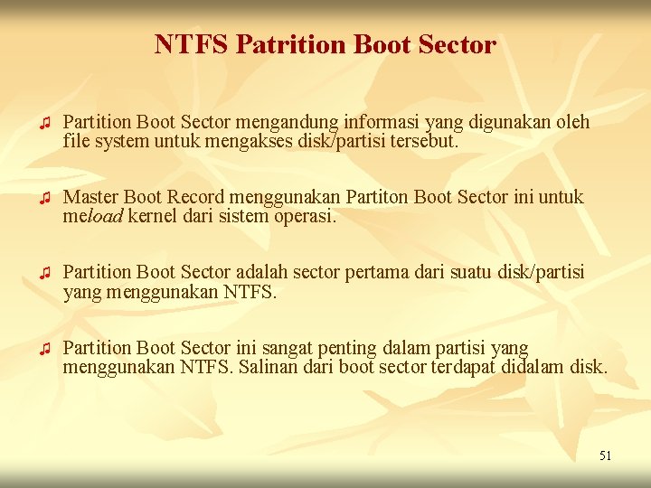 NTFS Patrition Boot Sector ♫ Partition Boot Sector mengandung informasi yang digunakan oleh file NTFS Patrition Boot Sector ♫ Partition Boot Sector mengandung informasi yang digunakan oleh file