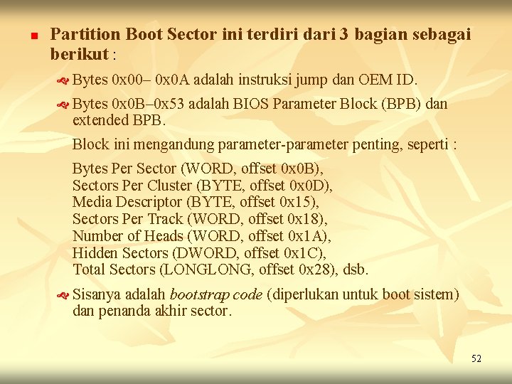 n Partition Boot Sector ini terdiri dari 3 bagian sebagai berikut : Bytes 0 n Partition Boot Sector ini terdiri dari 3 bagian sebagai berikut : Bytes 0