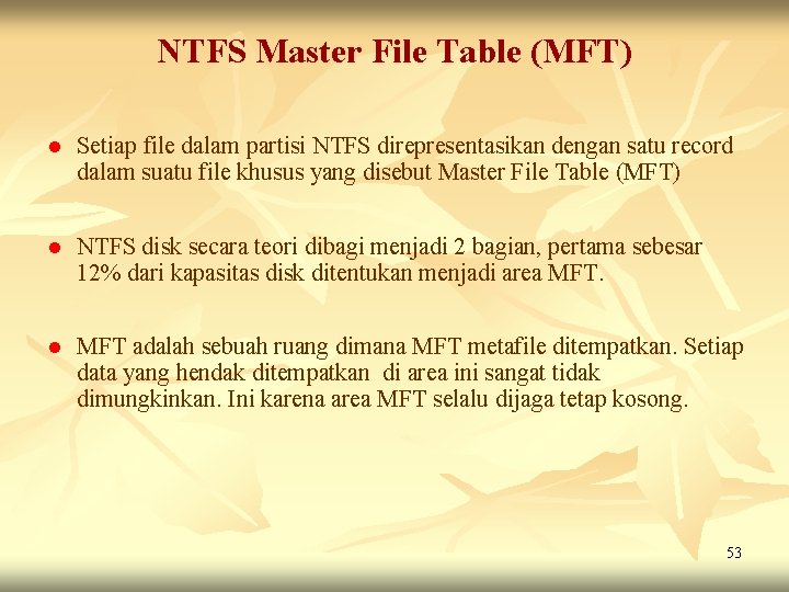 NTFS Master File Table (MFT) l Setiap file dalam partisi NTFS direpresentasikan dengan satu NTFS Master File Table (MFT) l Setiap file dalam partisi NTFS direpresentasikan dengan satu