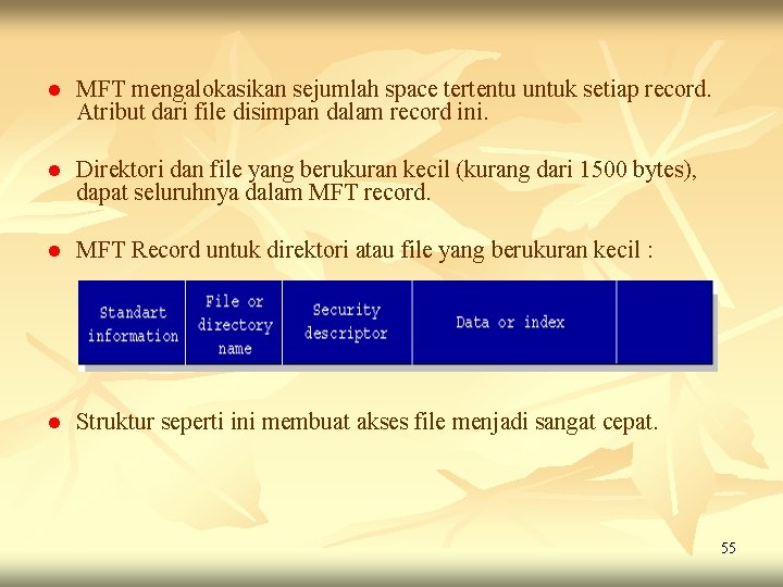 l MFT mengalokasikan sejumlah space tertentu untuk setiap record. Atribut dari file disimpan dalam l MFT mengalokasikan sejumlah space tertentu untuk setiap record. Atribut dari file disimpan dalam