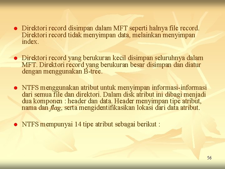 l Direktori record disimpan dalam MFT seperti halnya file record. Direktori record tidak menyimpan l Direktori record disimpan dalam MFT seperti halnya file record. Direktori record tidak menyimpan