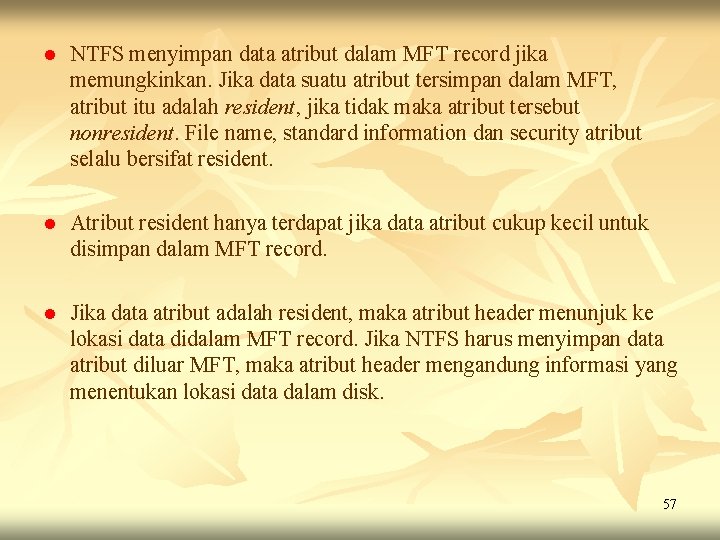 l NTFS menyimpan data atribut dalam MFT record jika memungkinkan. Jika data suatu atribut l NTFS menyimpan data atribut dalam MFT record jika memungkinkan. Jika data suatu atribut