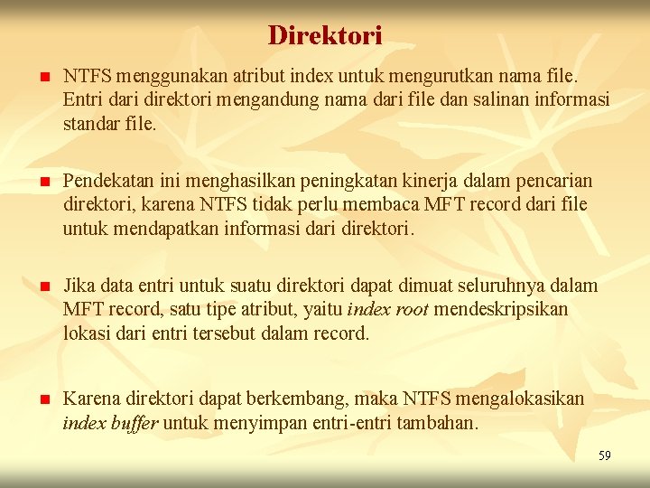 Direktori n NTFS menggunakan atribut index untuk mengurutkan nama file. Entri dari direktori mengandung Direktori n NTFS menggunakan atribut index untuk mengurutkan nama file. Entri dari direktori mengandung