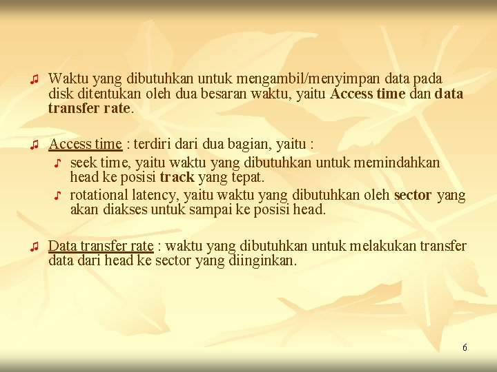 ♫ Waktu yang dibutuhkan untuk mengambil/menyimpan data pada disk ditentukan oleh dua besaran waktu, ♫ Waktu yang dibutuhkan untuk mengambil/menyimpan data pada disk ditentukan oleh dua besaran waktu,