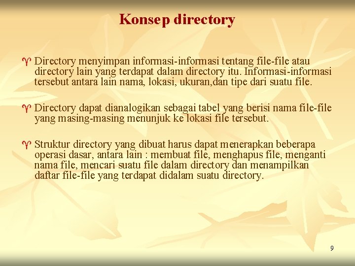 Konsep directory ^ Directory menyimpan informasi-informasi tentang file-file atau directory lain yang terdapat dalam Konsep directory ^ Directory menyimpan informasi-informasi tentang file-file atau directory lain yang terdapat dalam