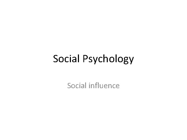 Social Psychology Social influence 