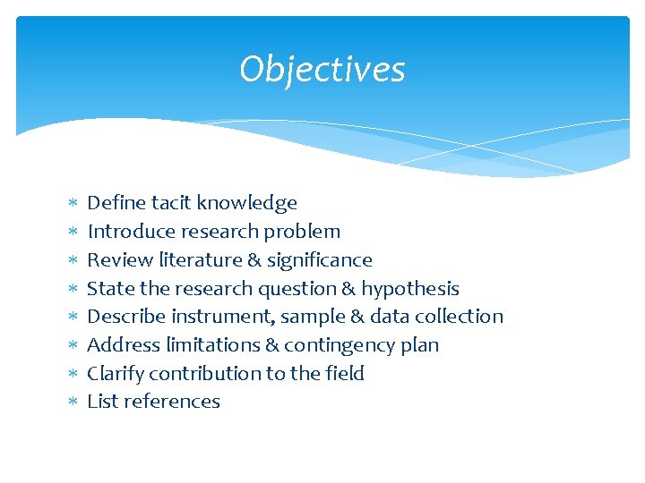 Objectives Define tacit knowledge Introduce research problem Review literature & significance State the research