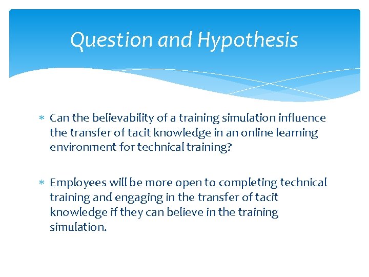 Question and Hypothesis Can the believability of a training simulation influence the transfer of