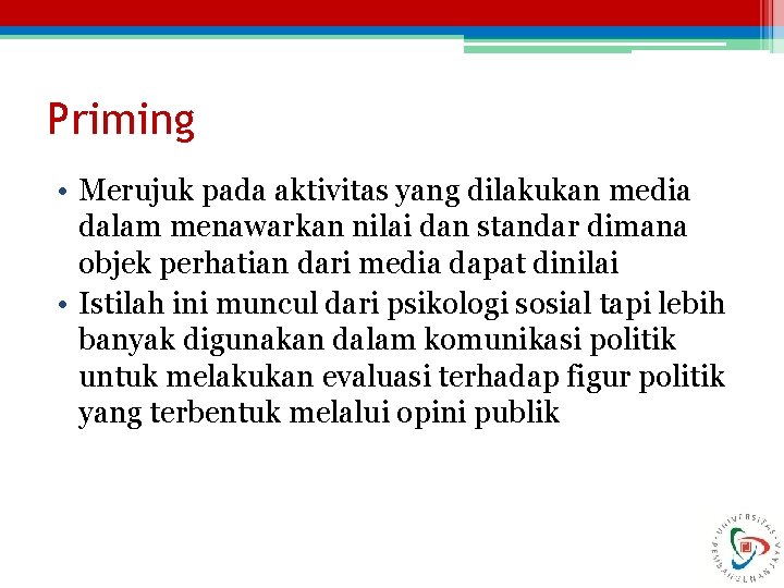 Priming • Merujuk pada aktivitas yang dilakukan media dalam menawarkan nilai dan standar dimana