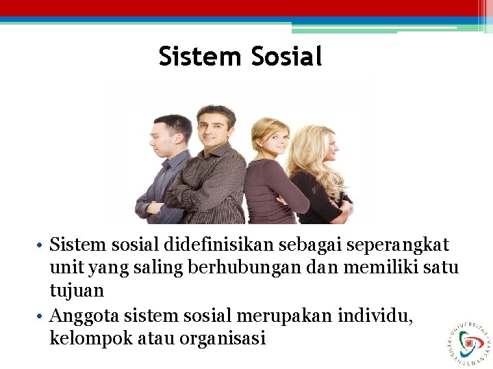 Sistem Sosial • Sistem sosial didefinisikan sebagai seperangkat unit yang saling berhubungan dan memiliki