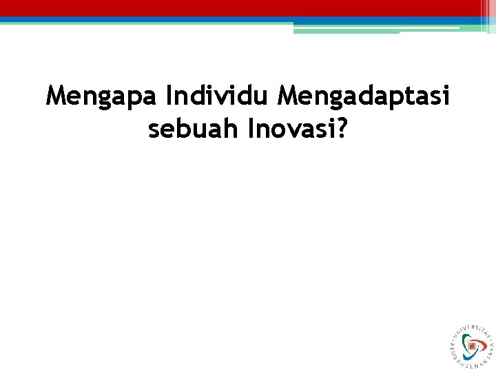 Mengapa Individu Mengadaptasi sebuah Inovasi? 