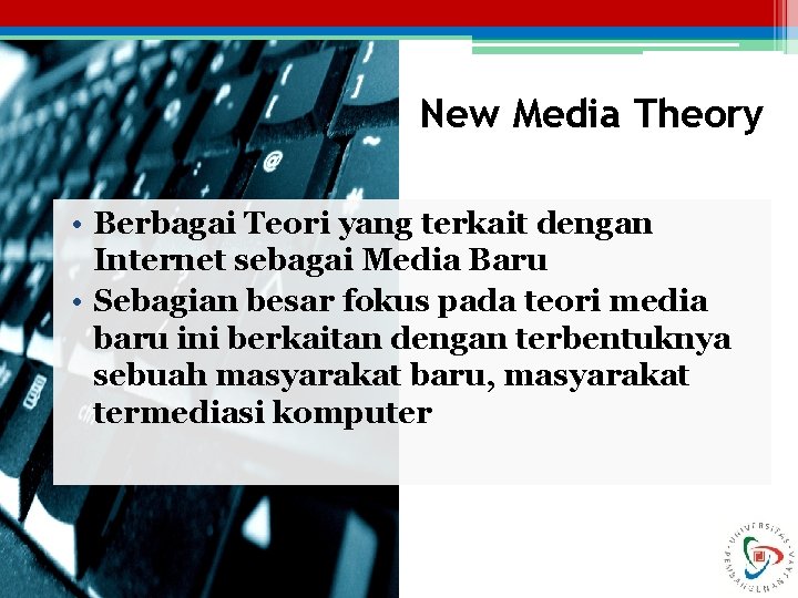 New Media Theory • Berbagai Teori yang terkait dengan Internet sebagai Media Baru •