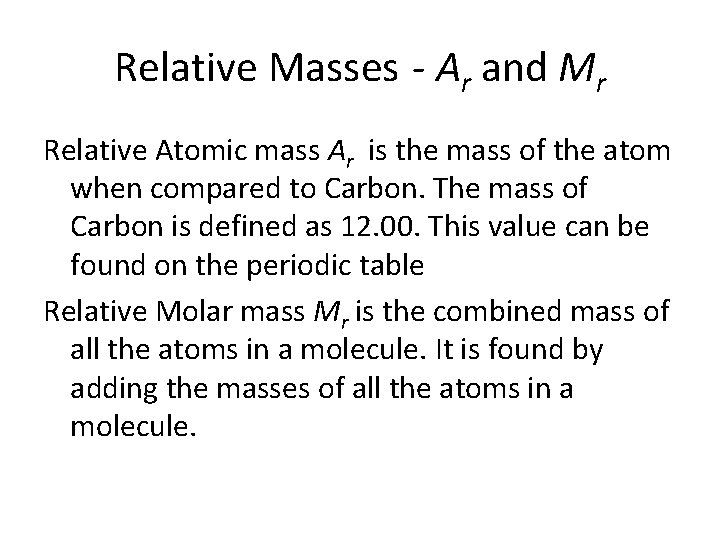 Relative Masses - Ar and Mr Relative Atomic mass Ar is the mass of
