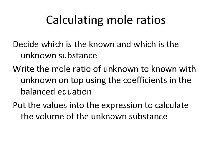 Calculating mole ratios Decide which is the known and which is the unknown substance