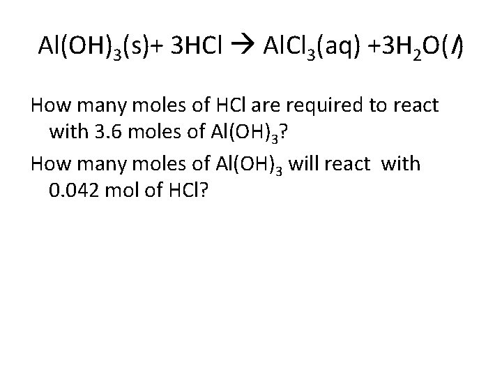 Al(OH)3(s)+ 3 HCl Al. Cl 3(aq) +3 H 2 O(l) How many moles of