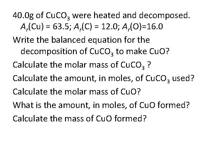 40. 0 g of Cu. CO 3 were heated and decomposed. Ar(Cu) = 63.