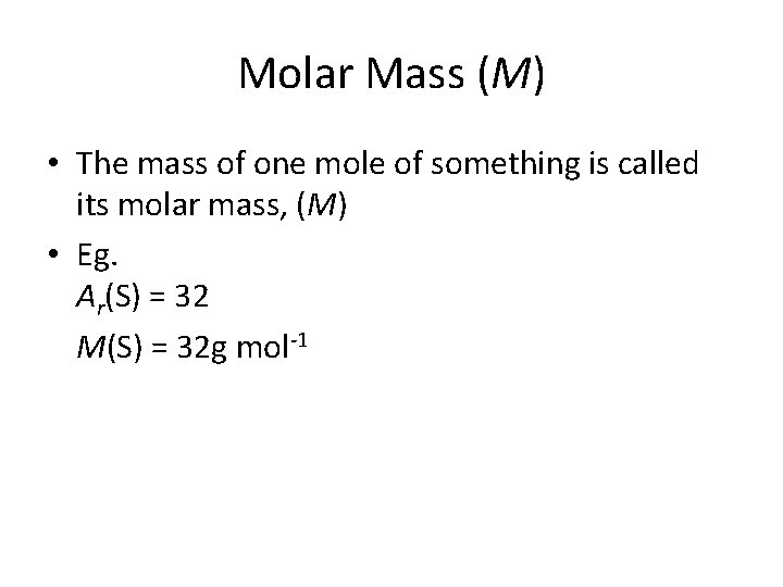 Molar Mass (M) • The mass of one mole of something is called its