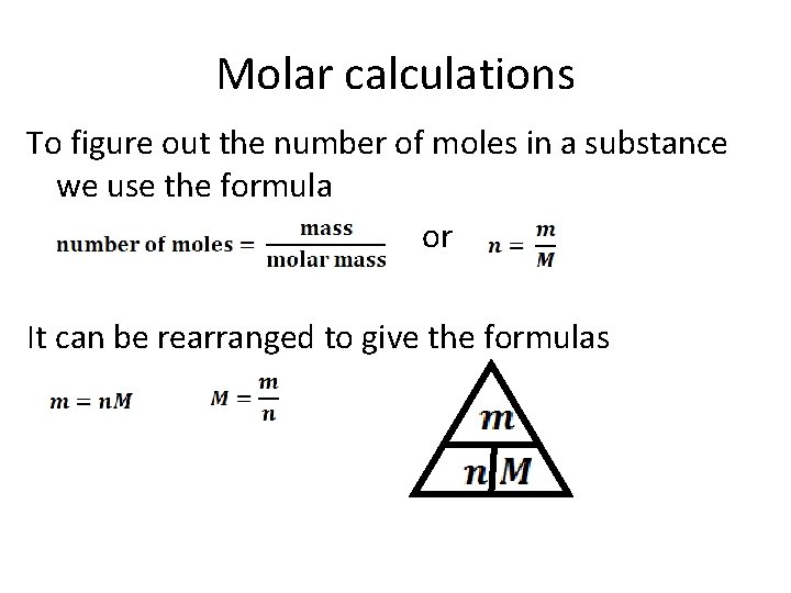 Molar calculations To figure out the number of moles in a substance we use