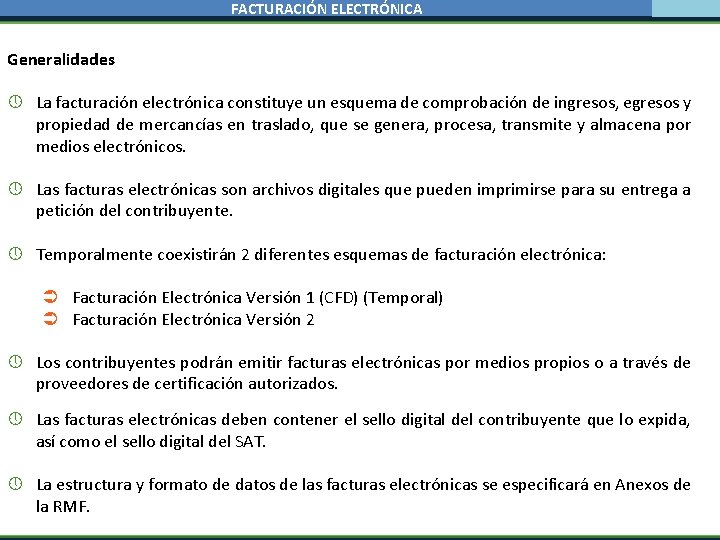 FACTURACIÓN ELECTRÓNICA Generalidades La facturación electrónica constituye un esquema de comprobación de ingresos, egresos