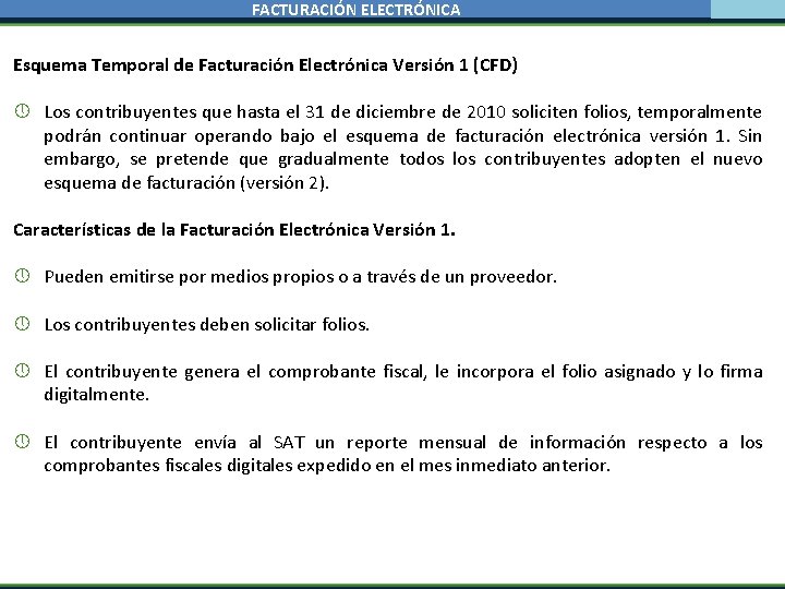 FACTURACIÓN ELECTRÓNICA Esquema Temporal de Facturación Electrónica Versión 1 (CFD) Los contribuyentes que hasta