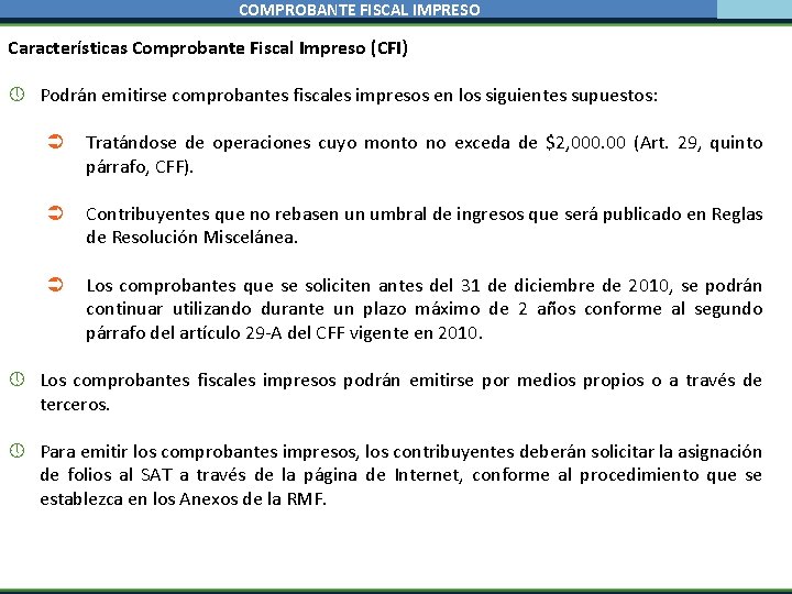 COMPROBANTE FISCAL IMPRESO Características Comprobante Fiscal Impreso (CFI) Podrán emitirse comprobantes fiscales impresos en