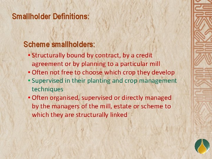 Smallholder Definitions: Scheme smallholders: • Structurally bound by contract, by a credit agreement or