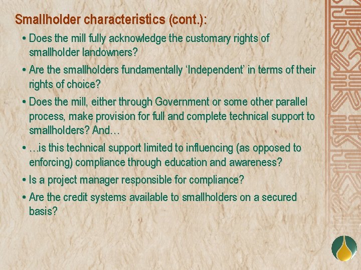 Smallholder characteristics (cont. ): • Does the mill fully acknowledge the customary rights of