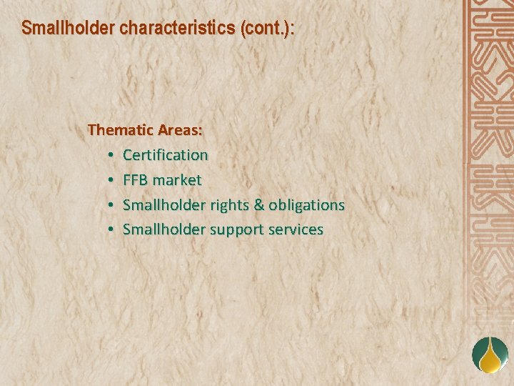 Smallholder characteristics (cont. ): Thematic Areas: • Certification • FFB market • Smallholder rights