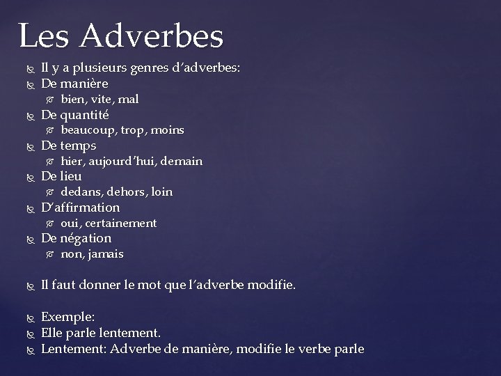 Les Adverbes Il y a plusieurs genres d’adverbes: De manière bien, vite, mal beaucoup,