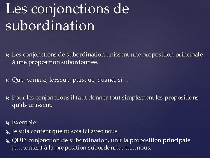 Les conjonctions de subordination Les conjonctions de subordination unissent une proposition principale à une
